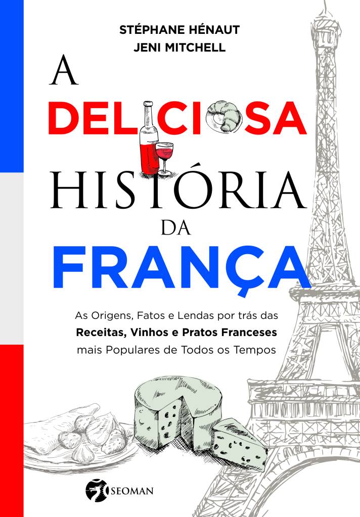 A deliciosa história da França A deliciosa história da França